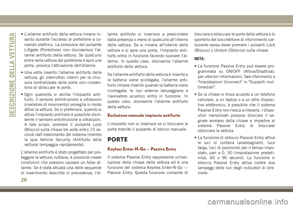 JEEP GRAND CHEROKEE 2018 Libretto Uso Manutenzione (in Italian) • L'allarme antifurto della vettura rimane in-
serito durante l'accesso al portellone a co-
mando elettrico. La pressione del pulsante
Liftgate (Portellone) non disinserisce l'al-
larme JEEP GRAND CHEROKEE 2018 Libretto Uso Manutenzione (in Italian) • L'allarme antifurto della vettura rimane in-
serito durante l'accesso al portellone a co-
mando elettrico. La pressione del pulsante
Liftgate (Portellone) non disinserisce l'al-
larme
