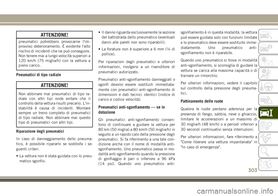 JEEP GRAND CHEROKEE 2018 Libretto Uso Manutenzione (in Italian) ATTENZIONE!
pneumatici potrebbero provocarne l'im-
provviso deterioramento. È evidente l'alto
rischio di incidenti che ne può conseguire.
Non tenere mai a lungo velocità superiori a
120 km/ JEEP GRAND CHEROKEE 2018 Libretto Uso Manutenzione (in Italian) ATTENZIONE!
pneumatici potrebbero provocarne l'im-
provviso deterioramento. È evidente l'alto
rischio di incidenti che ne può conseguire.
Non tenere mai a lungo velocità superiori a
120 km/