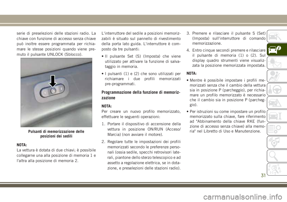 JEEP GRAND CHEROKEE 2018 Libretto Uso Manutenzione (in Italian) serie di preselezioni delle stazioni radio. La
chiave con funzione di accesso senza chiave
può inoltre essere programmata per richia-
mare le stesse posizioni quando viene pre-
muto il pulsante UNLOC JEEP GRAND CHEROKEE 2018 Libretto Uso Manutenzione (in Italian) serie di preselezioni delle stazioni radio. La
chiave con funzione di accesso senza chiave
può inoltre essere programmata per richia-
mare le stesse posizioni quando viene pre-
muto il pulsante UNLOC