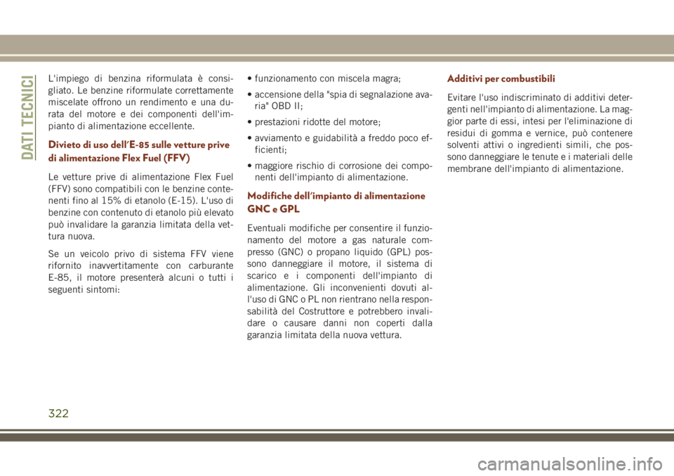 JEEP GRAND CHEROKEE 2018 Libretto Uso Manutenzione (in Italian) L'impiego di benzina riformulata è consi-
gliato. Le benzine riformulate correttamente
miscelate offrono un rendimento e una du-
rata del motore e dei componenti dell'im-
pianto di alimentazi JEEP GRAND CHEROKEE 2018 Libretto Uso Manutenzione (in Italian) L'impiego di benzina riformulata è consi-
gliato. Le benzine riformulate correttamente
miscelate offrono un rendimento e una du-
rata del motore e dei componenti dell'im-
pianto di alimentazi