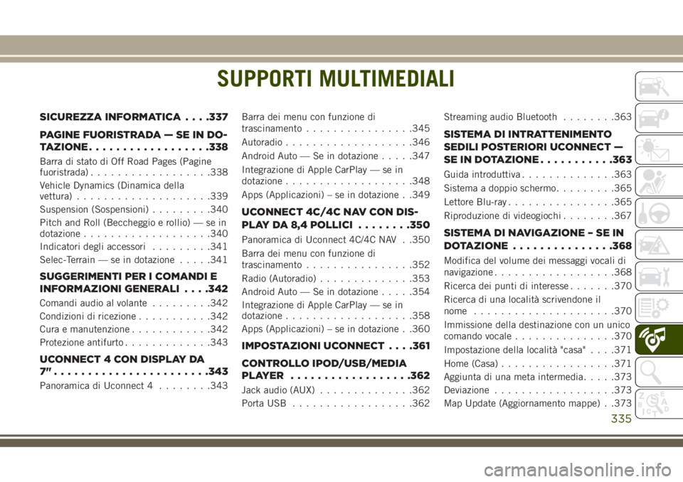 JEEP GRAND CHEROKEE 2018 Libretto Uso Manutenzione (in Italian) SUPPORTI MULTIMEDIALI
SICUREZZA INFORMATICA. . . .337
PAGINE FUORISTRADA — SE IN DO-
TAZIONE..................338
Barra di stato di Off Road Pages (Pagine
fuoristrada)..................338
Vehicle D JEEP GRAND CHEROKEE 2018 Libretto Uso Manutenzione (in Italian) SUPPORTI MULTIMEDIALI
SICUREZZA INFORMATICA. . . .337
PAGINE FUORISTRADA — SE IN DO-
TAZIONE..................338
Barra di stato di Off Road Pages (Pagine
fuoristrada)..................338
Vehicle D