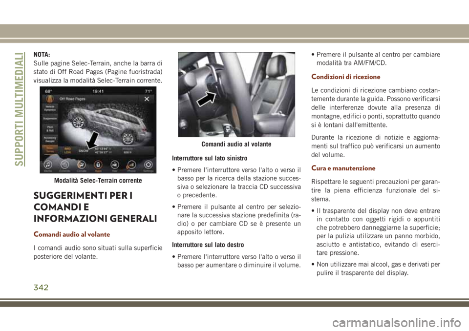 JEEP GRAND CHEROKEE 2018 Libretto Uso Manutenzione (in Italian) NOTA:
Sulle pagine Selec-Terrain, anche la barra di
stato di Off Road Pages (Pagine fuoristrada)
visualizza la modalità Selec-Terrain corrente.
SUGGERIMENTI PER I
COMANDI E
INFORMAZIONI GENERALI
Coma JEEP GRAND CHEROKEE 2018 Libretto Uso Manutenzione (in Italian) NOTA:
Sulle pagine Selec-Terrain, anche la barra di
stato di Off Road Pages (Pagine fuoristrada)
visualizza la modalità Selec-Terrain corrente.
SUGGERIMENTI PER I
COMANDI E
INFORMAZIONI GENERALI
Coma