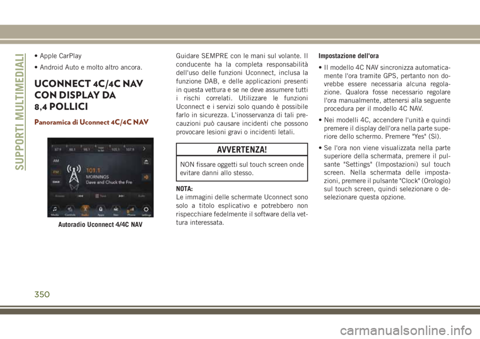 JEEP GRAND CHEROKEE 2018 Libretto Uso Manutenzione (in Italian) • Apple CarPlay
• Android Auto e molto altro ancora.
UCONNECT 4C/4C NAV
CON DISPLAY DA
8,4 POLLICI
Panoramica di Uconnect 4C/4C NAV
Guidare SEMPRE con le mani sul volante. Il
conducente ha la comp JEEP GRAND CHEROKEE 2018 Libretto Uso Manutenzione (in Italian) • Apple CarPlay
• Android Auto e molto altro ancora.
UCONNECT 4C/4C NAV
CON DISPLAY DA
8,4 POLLICI
Panoramica di Uconnect 4C/4C NAV
Guidare SEMPRE con le mani sul volante. Il
conducente ha la comp