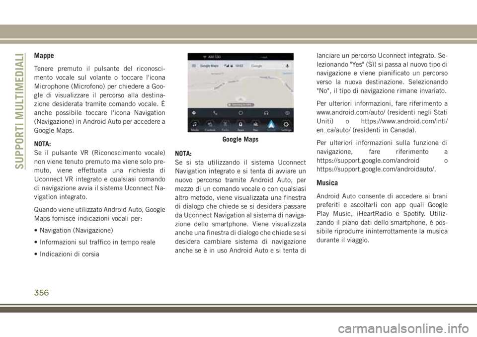 JEEP GRAND CHEROKEE 2018 Libretto Uso Manutenzione (in Italian) Mappe
Tenere premuto il pulsante del riconosci-
mento vocale sul volante o toccare l'icona
Microphone (Microfono) per chiedere a Goo-
gle di visualizzare il percorso alla destina-
zione desiderata JEEP GRAND CHEROKEE 2018 Libretto Uso Manutenzione (in Italian) Mappe
Tenere premuto il pulsante del riconosci-
mento vocale sul volante o toccare l'icona
Microphone (Microfono) per chiedere a Goo-
gle di visualizzare il percorso alla destina-
zione desiderata