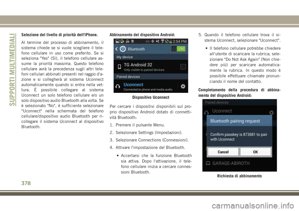 JEEP GRAND CHEROKEE 2018 Libretto Uso Manutenzione (in Italian) Selezione del livello di priorità dell'iPhone.
Al termine del processo di abbinamento, il
sistema chiede se si vuole scegliere il tele-
fono cellulare in uso come preferito. Se si
seleziona " JEEP GRAND CHEROKEE 2018 Libretto Uso Manutenzione (in Italian) Selezione del livello di priorità dell'iPhone.
Al termine del processo di abbinamento, il
sistema chiede se si vuole scegliere il tele-
fono cellulare in uso come preferito. Se si
seleziona "