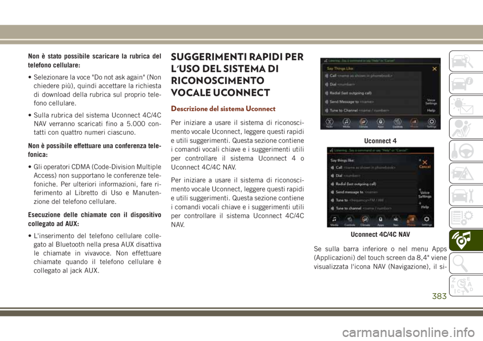 JEEP GRAND CHEROKEE 2018  Libretto Uso Manutenzione (in Italian) Non è stato possibile scaricare la rubrica del
telefono cellulare:
• Selezionare la voce "Do not ask again" (Non
chiedere più), quindi accettare la richiesta
di download della rubrica sul 
