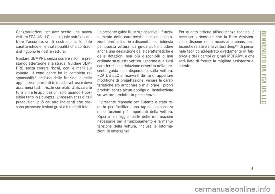 JEEP GRAND CHEROKEE 2018  Libretto Uso Manutenzione (in Italian) Congratulazioni per aver scelto una nuova
vettura FCA US LLC, nella quale potrà riscon-
trare l'accuratezza di costruzione, lo stile
caratteristico e l'elevata qualità che contrad-
distinguo