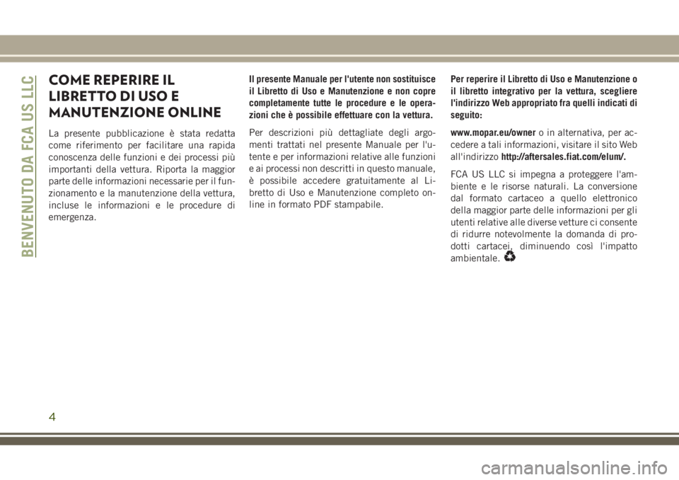 JEEP GRAND CHEROKEE 2018 Libretto Uso Manutenzione (in Italian) COME REPERIRE IL
LIBRETTO DI USO E
MANUTENZIONE ONLINE
La presente pubblicazione è stata redatta
come riferimento per facilitare una rapida
conoscenza delle funzioni e dei processi più
importanti de JEEP GRAND CHEROKEE 2018 Libretto Uso Manutenzione (in Italian) COME REPERIRE IL
LIBRETTO DI USO E
MANUTENZIONE ONLINE
La presente pubblicazione è stata redatta
come riferimento per facilitare una rapida
conoscenza delle funzioni e dei processi più
importanti de