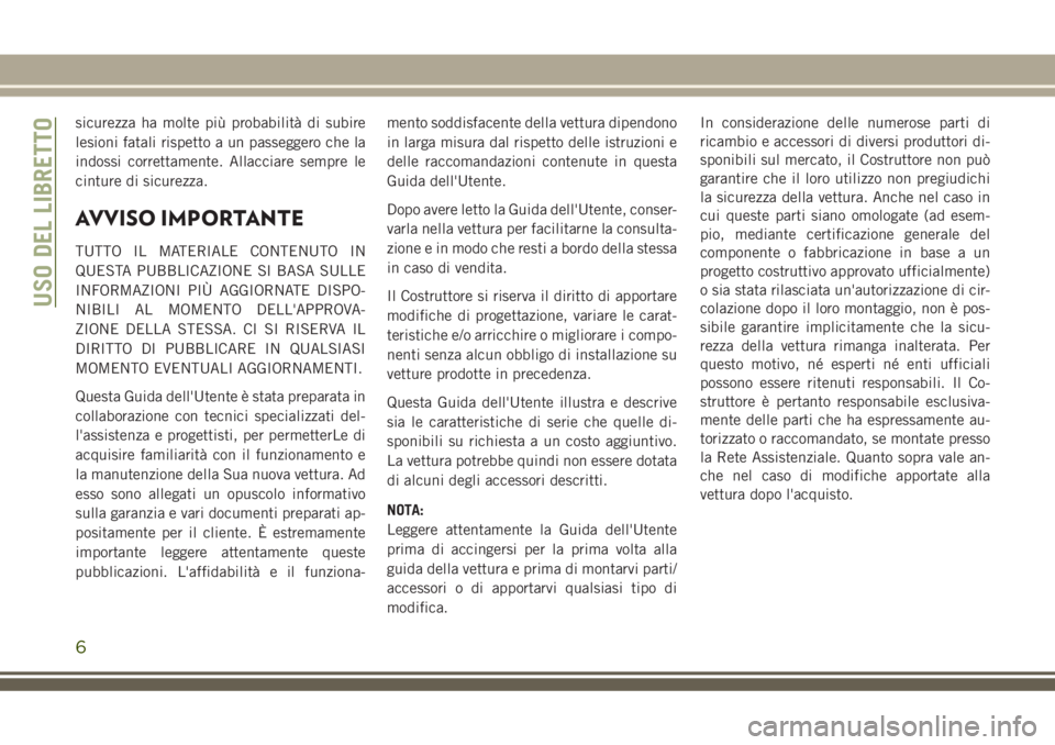 JEEP GRAND CHEROKEE 2018 Libretto Uso Manutenzione (in Italian) sicurezza ha molte più probabilità di subire
lesioni fatali rispetto a un passeggero che la
indossi correttamente. Allacciare sempre le
cinture di sicurezza.
AVVISO IMPORTANTE
TUTTO IL MATERIALE CON JEEP GRAND CHEROKEE 2018 Libretto Uso Manutenzione (in Italian) sicurezza ha molte più probabilità di subire
lesioni fatali rispetto a un passeggero che la
indossi correttamente. Allacciare sempre le
cinture di sicurezza.
AVVISO IMPORTANTE
TUTTO IL MATERIALE CON