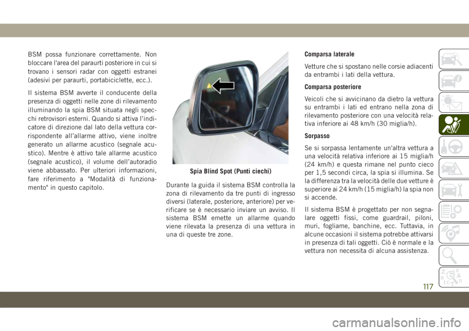 JEEP GRAND CHEROKEE 2020 Libretto Uso Manutenzione (in Italian) BSM possa funzionare correttamente. Non
bloccare l'area del paraurti posteriore in cui si
trovano i sensori radar con oggetti estranei
(adesivi per paraurti, portabiciclette, ecc.).
Il sistema BSM JEEP GRAND CHEROKEE 2020 Libretto Uso Manutenzione (in Italian) BSM possa funzionare correttamente. Non
bloccare l'area del paraurti posteriore in cui si
trovano i sensori radar con oggetti estranei
(adesivi per paraurti, portabiciclette, ecc.).
Il sistema BSM