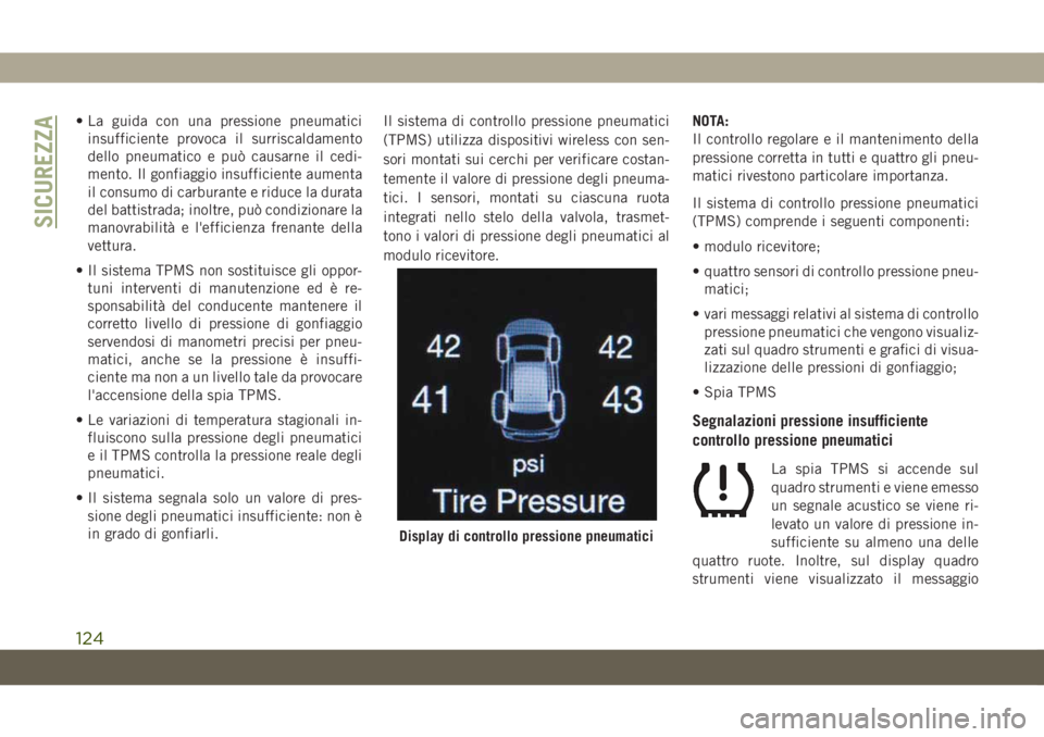 JEEP GRAND CHEROKEE 2020  Libretto Uso Manutenzione (in Italian) • La guida con una pressione pneumatici
insufficiente provoca il surriscaldamento
dello pneumatico e può causarne il cedi-
mento. Il gonfiaggio insufficiente aumenta
il consumo di carburante e ridu