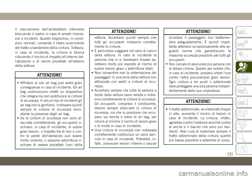 JEEP GRAND CHEROKEE 2020 Libretto Uso Manutenzione (in Italian) Il meccanismo dell'arrotolatore interviene
bloccando il nastro in caso di arresti improv-
visi o incidenti. Questo dispositivo, in condi-
zioni normali, consente il libero scorrimento
del tratto a JEEP GRAND CHEROKEE 2020 Libretto Uso Manutenzione (in Italian) Il meccanismo dell'arrotolatore interviene
bloccando il nastro in caso di arresti improv-
visi o incidenti. Questo dispositivo, in condi-
zioni normali, consente il libero scorrimento
del tratto a