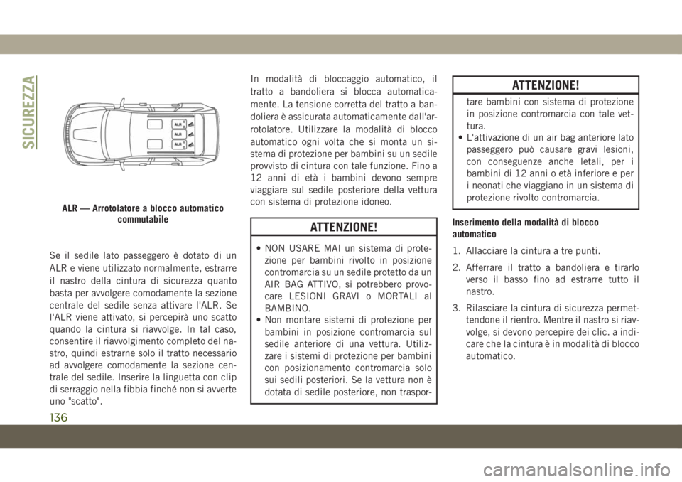JEEP GRAND CHEROKEE 2020 Libretto Uso Manutenzione (in Italian) Se il sedile lato passeggero è dotato di un
ALR e viene utilizzato normalmente, estrarre
il nastro della cintura di sicurezza quanto
basta per avvolgere comodamente la sezione
centrale del sedile sen JEEP GRAND CHEROKEE 2020 Libretto Uso Manutenzione (in Italian) Se il sedile lato passeggero è dotato di un
ALR e viene utilizzato normalmente, estrarre
il nastro della cintura di sicurezza quanto
basta per avvolgere comodamente la sezione
centrale del sedile sen
