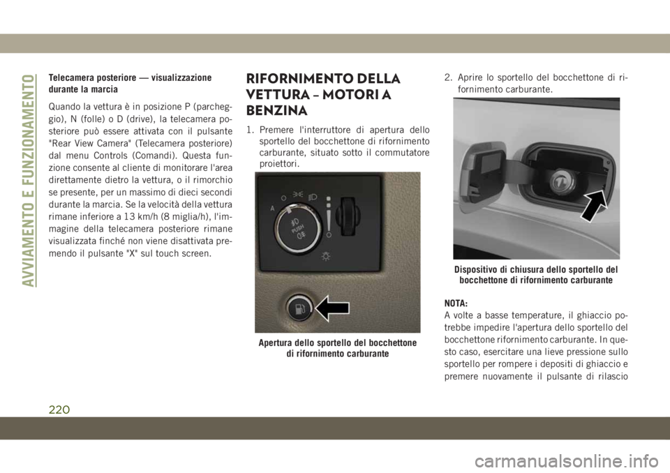 JEEP GRAND CHEROKEE 2020 Libretto Uso Manutenzione (in Italian) Telecamera posteriore — visualizzazione
durante la marcia
Quando la vettura è in posizione P (parcheg-
gio), N (folle) o D (drive), la telecamera po-
steriore può essere attivata con il pulsante
& JEEP GRAND CHEROKEE 2020 Libretto Uso Manutenzione (in Italian) Telecamera posteriore — visualizzazione
durante la marcia
Quando la vettura è in posizione P (parcheg-
gio), N (folle) o D (drive), la telecamera po-
steriore può essere attivata con il pulsante
&