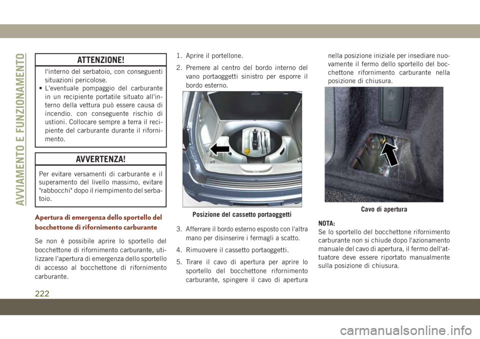 JEEP GRAND CHEROKEE 2020 Libretto Uso Manutenzione (in Italian) ATTENZIONE!
l'interno del serbatoio, con conseguenti
situazioni pericolose.
• L'eventuale pompaggio del carburante
in un recipiente portatile situato all'in-
terno della vettura può ess JEEP GRAND CHEROKEE 2020 Libretto Uso Manutenzione (in Italian) ATTENZIONE!
l'interno del serbatoio, con conseguenti
situazioni pericolose.
• L'eventuale pompaggio del carburante
in un recipiente portatile situato all'in-
terno della vettura può ess