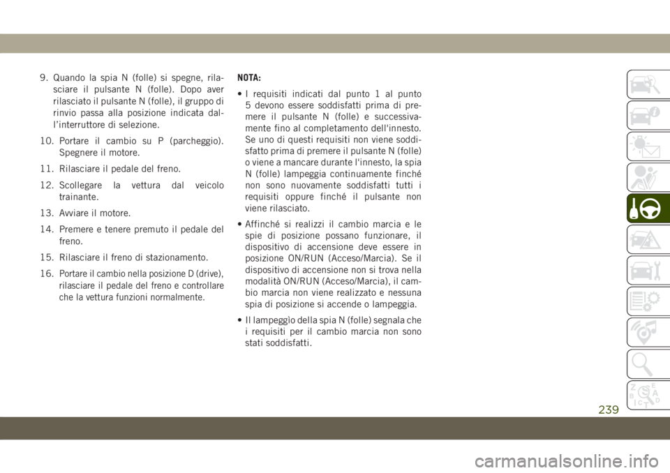 JEEP GRAND CHEROKEE 2020 Libretto Uso Manutenzione (in Italian) 9. Quando la spia N (folle) si spegne, rila-
sciare il pulsante N (folle). Dopo aver
rilasciato il pulsante N (folle), il gruppo di
rinvio passa alla posizione indicata dal-
l’interruttore di selezi JEEP GRAND CHEROKEE 2020 Libretto Uso Manutenzione (in Italian) 9. Quando la spia N (folle) si spegne, rila-
sciare il pulsante N (folle). Dopo aver
rilasciato il pulsante N (folle), il gruppo di
rinvio passa alla posizione indicata dal-
l’interruttore di selezi