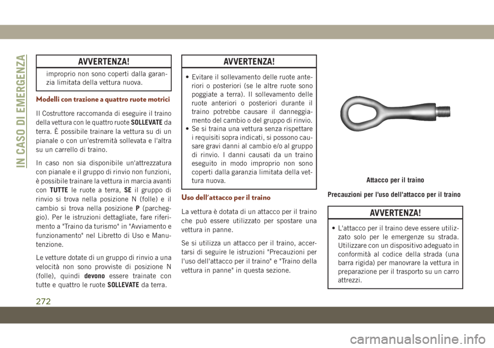 JEEP GRAND CHEROKEE 2020 Libretto Uso Manutenzione (in Italian) AVVERTENZA!
improprio non sono coperti dalla garan-
zia limitata della vettura nuova.
Modelli con trazione a quattro ruote motrici
IlCostruttore raccomanda di eseguire il traino
della vettura con le q JEEP GRAND CHEROKEE 2020 Libretto Uso Manutenzione (in Italian) AVVERTENZA!
improprio non sono coperti dalla garan-
zia limitata della vettura nuova.
Modelli con trazione a quattro ruote motrici
IlCostruttore raccomanda di eseguire il traino
della vettura con le q