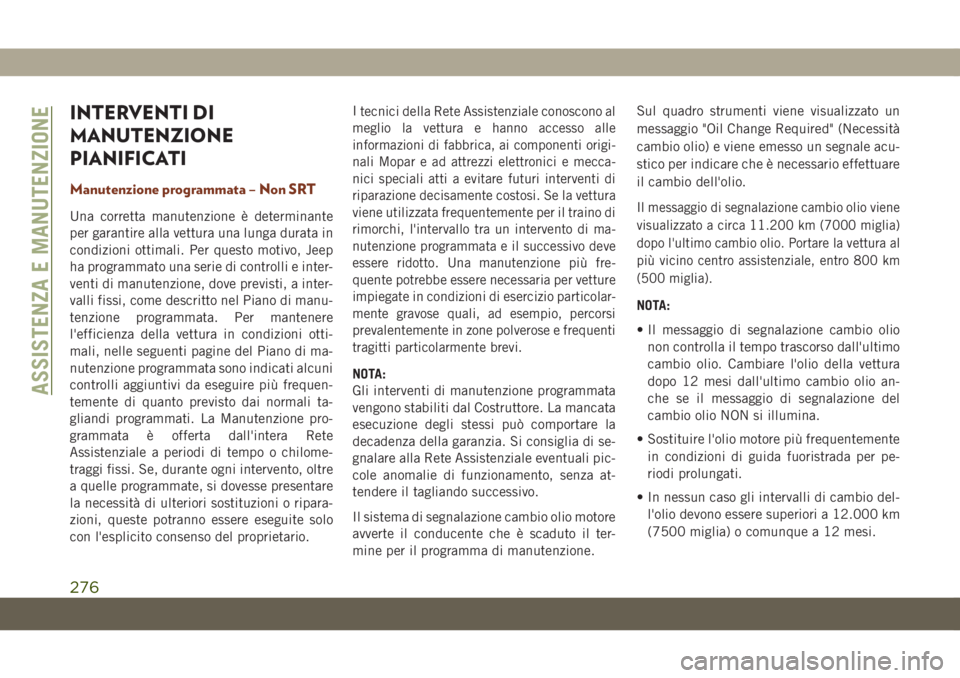 JEEP GRAND CHEROKEE 2020 Libretto Uso Manutenzione (in Italian) INTERVENTI DI
MANUTENZIONE
PIANIFICATI
Manutenzione programmata – Non SRT
Una corretta manutenzione è determinante
per garantire alla vettura una lunga durata in
condizioni ottimali. Per questo mot JEEP GRAND CHEROKEE 2020 Libretto Uso Manutenzione (in Italian) INTERVENTI DI
MANUTENZIONE
PIANIFICATI
Manutenzione programmata – Non SRT
Una corretta manutenzione è determinante
per garantire alla vettura una lunga durata in
condizioni ottimali. Per questo mot