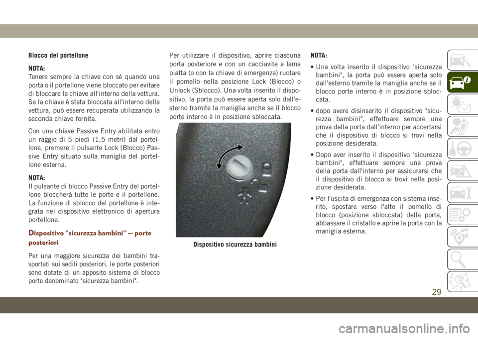JEEP GRAND CHEROKEE 2021 Libretto Uso Manutenzione (in Italian) Blocco del portellone
NOTA:
Tenere sempre la chiave con sé quando una
porta o il portellone viene bloccato per evitare
di bloccare la chiave all'interno della vettura.
Se la chiave è stata blocc JEEP GRAND CHEROKEE 2021 Libretto Uso Manutenzione (in Italian) Blocco del portellone
NOTA:
Tenere sempre la chiave con sé quando una
porta o il portellone viene bloccato per evitare
di bloccare la chiave all'interno della vettura.
Se la chiave è stata blocc