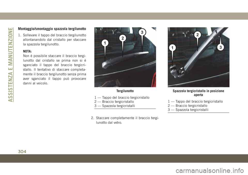 JEEP GRAND CHEROKEE 2019 Libretto Uso Manutenzione (in Italian) Montaggio/smontaggio spazzola tergilunotto
1. Sollevare il tappo del braccio tergilunotto
allontanandolo dal cristallo per staccare
la spazzola tergilunotto.
NOTA:
Non è possibile staccare il braccio JEEP GRAND CHEROKEE 2019 Libretto Uso Manutenzione (in Italian) Montaggio/smontaggio spazzola tergilunotto
1. Sollevare il tappo del braccio tergilunotto
allontanandolo dal cristallo per staccare
la spazzola tergilunotto.
NOTA:
Non è possibile staccare il braccio