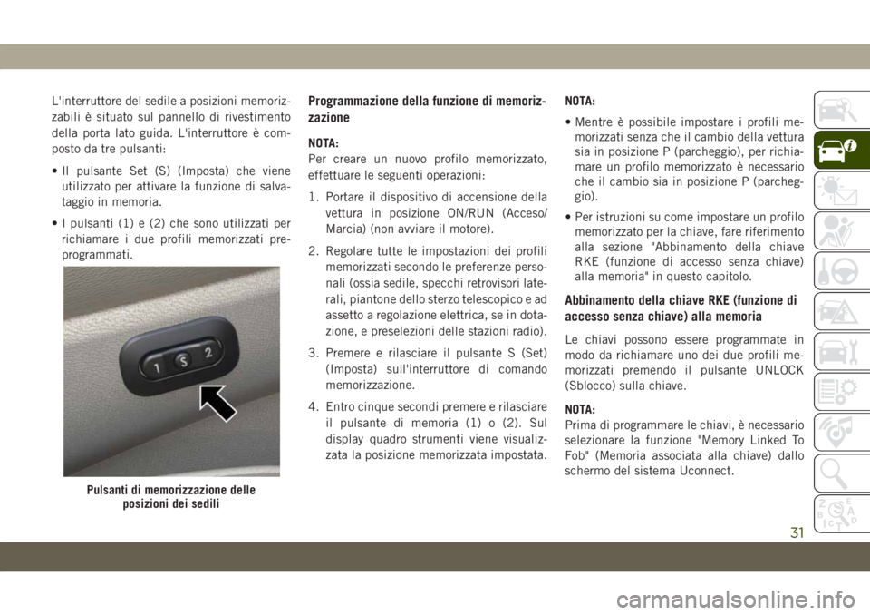 JEEP GRAND CHEROKEE 2021 Libretto Uso Manutenzione (in Italian) L'interruttore del sedile a posizioni memoriz-
zabili è situato sul pannello di rivestimento
della porta lato guida. L'interruttore è com-
posto da tre pulsanti:
• Il pulsante Set (S) (Imp JEEP GRAND CHEROKEE 2021 Libretto Uso Manutenzione (in Italian) L'interruttore del sedile a posizioni memoriz-
zabili è situato sul pannello di rivestimento
della porta lato guida. L'interruttore è com-
posto da tre pulsanti:
• Il pulsante Set (S) (Imp