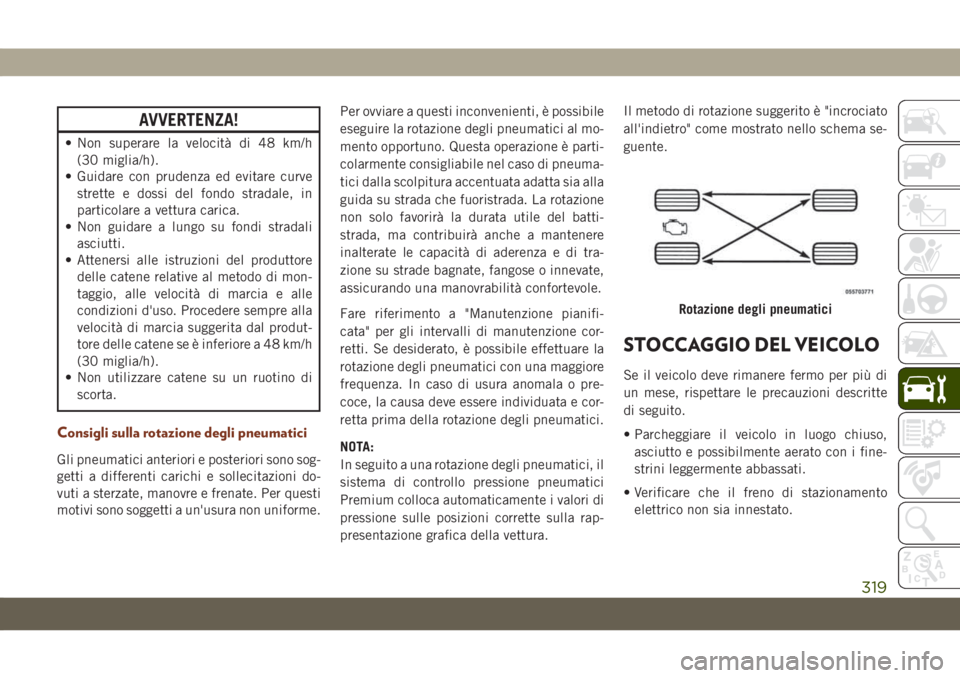 JEEP GRAND CHEROKEE 2019  Libretto Uso Manutenzione (in Italian) AVVERTENZA!
• Non superare la velocità di 48 km/h
(30 miglia/h).
• Guidare con prudenza ed evitare curve
strette e dossi del fondo stradale, in
particolare a vettura carica.
• Non guidare a lun
