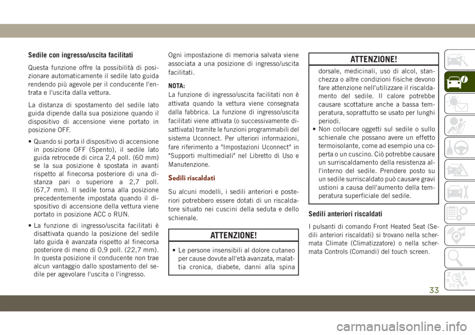 JEEP GRAND CHEROKEE 2021 Libretto Uso Manutenzione (in Italian) Sedile con ingresso/uscita facilitati
Questa funzione offre la possibilità di posi-
zionare automaticamente il sedile lato guida
rendendo più agevole per il conducente l'en-
trata e l'uscita JEEP GRAND CHEROKEE 2021 Libretto Uso Manutenzione (in Italian) Sedile con ingresso/uscita facilitati
Questa funzione offre la possibilità di posi-
zionare automaticamente il sedile lato guida
rendendo più agevole per il conducente l'en-
trata e l'uscita