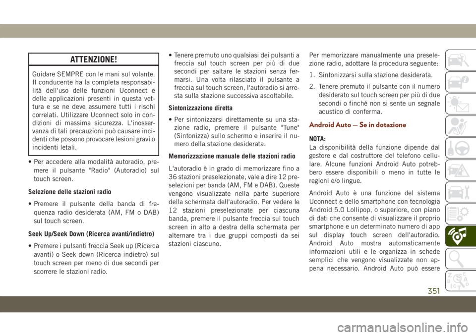 JEEP GRAND CHEROKEE 2020 Libretto Uso Manutenzione (in Italian) ATTENZIONE!
Guidare SEMPRE con le mani sul volante.
Il conducente ha la completa responsabi-
lità dell'uso delle funzioni Uconnect e
delle applicazioni presenti in questa vet-
tura e se ne deve a JEEP GRAND CHEROKEE 2020 Libretto Uso Manutenzione (in Italian) ATTENZIONE!
Guidare SEMPRE con le mani sul volante.
Il conducente ha la completa responsabi-
lità dell'uso delle funzioni Uconnect e
delle applicazioni presenti in questa vet-
tura e se ne deve a