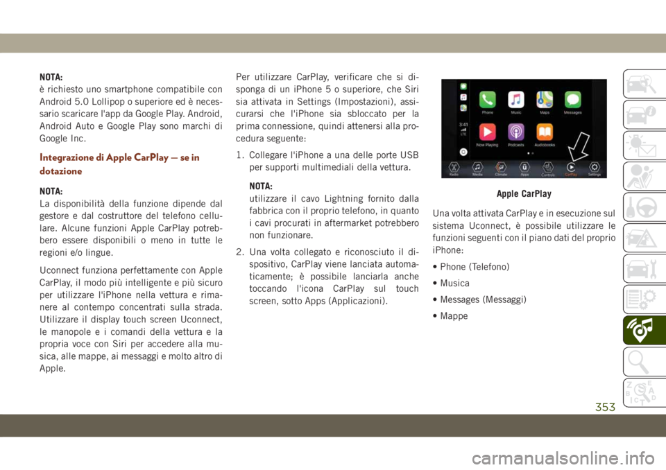 JEEP GRAND CHEROKEE 2020 Libretto Uso Manutenzione (in Italian) NOTA:
è richiesto uno smartphone compatibile con
Android 5.0 Lollipop o superiore ed è neces-
sario scaricare l'app da Google Play. Android,
Android Auto e Google Play sono marchi di
Google Inc. JEEP GRAND CHEROKEE 2020 Libretto Uso Manutenzione (in Italian) NOTA:
è richiesto uno smartphone compatibile con
Android 5.0 Lollipop o superiore ed è neces-
sario scaricare l'app da Google Play. Android,
Android Auto e Google Play sono marchi di
Google Inc.