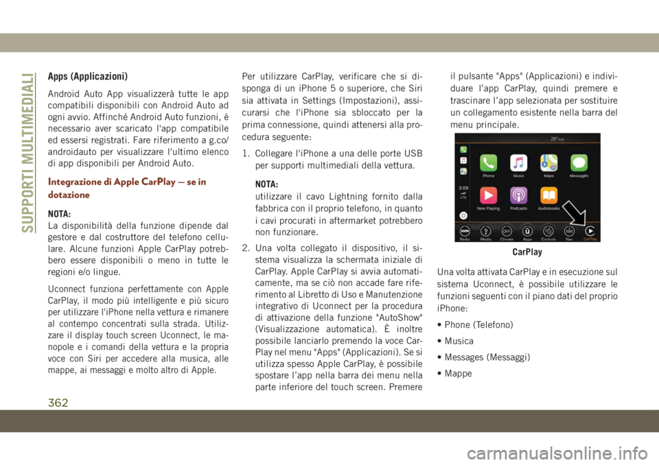 JEEP GRAND CHEROKEE 2020 Libretto Uso Manutenzione (in Italian) Apps (Applicazioni)
Android Auto App visualizzerà tutte le app
compatibili disponibili con Android Auto ad
ogni avvio. Affinché Android Auto funzioni, è
necessario aver scaricato l'app compatib JEEP GRAND CHEROKEE 2020 Libretto Uso Manutenzione (in Italian) Apps (Applicazioni)
Android Auto App visualizzerà tutte le app
compatibili disponibili con Android Auto ad
ogni avvio. Affinché Android Auto funzioni, è
necessario aver scaricato l'app compatib