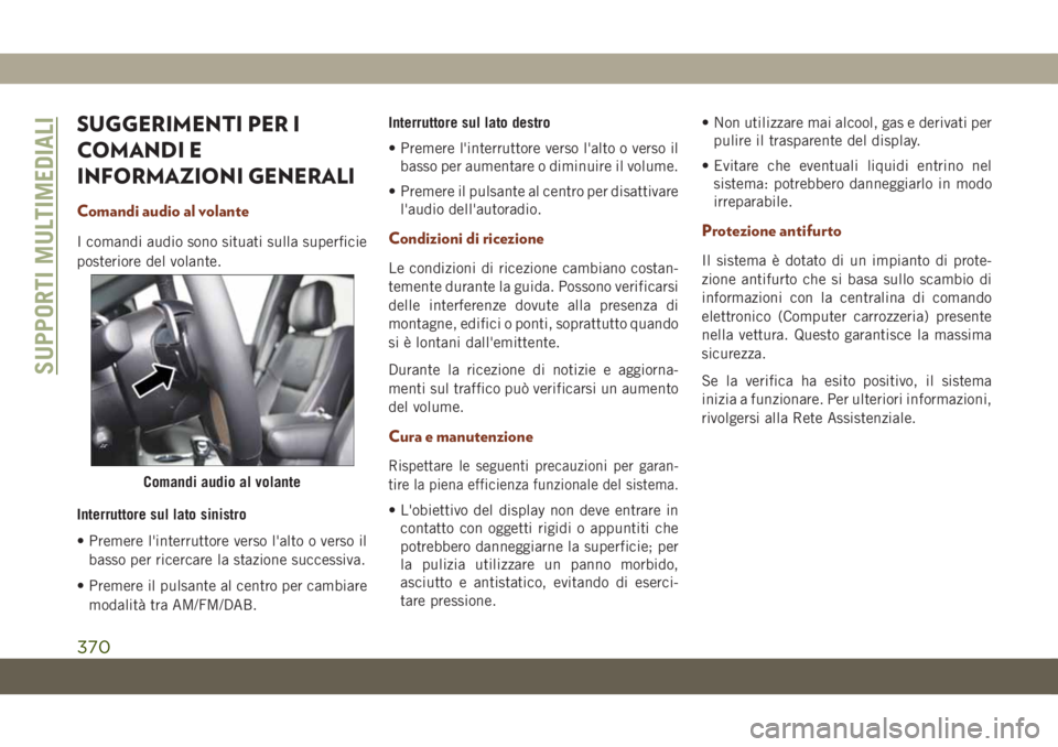 JEEP GRAND CHEROKEE 2020 Libretto Uso Manutenzione (in Italian) SUGGERIMENTI PER I
COMANDI E
INFORMAZIONI GENERALI
Comandi audio al volante
I comandi audio sono situati sulla superficie
posteriore del volante.
Interruttore sul lato sinistro
• Premere l'inter JEEP GRAND CHEROKEE 2020 Libretto Uso Manutenzione (in Italian) SUGGERIMENTI PER I
COMANDI E
INFORMAZIONI GENERALI
Comandi audio al volante
I comandi audio sono situati sulla superficie
posteriore del volante.
Interruttore sul lato sinistro
• Premere l'inter