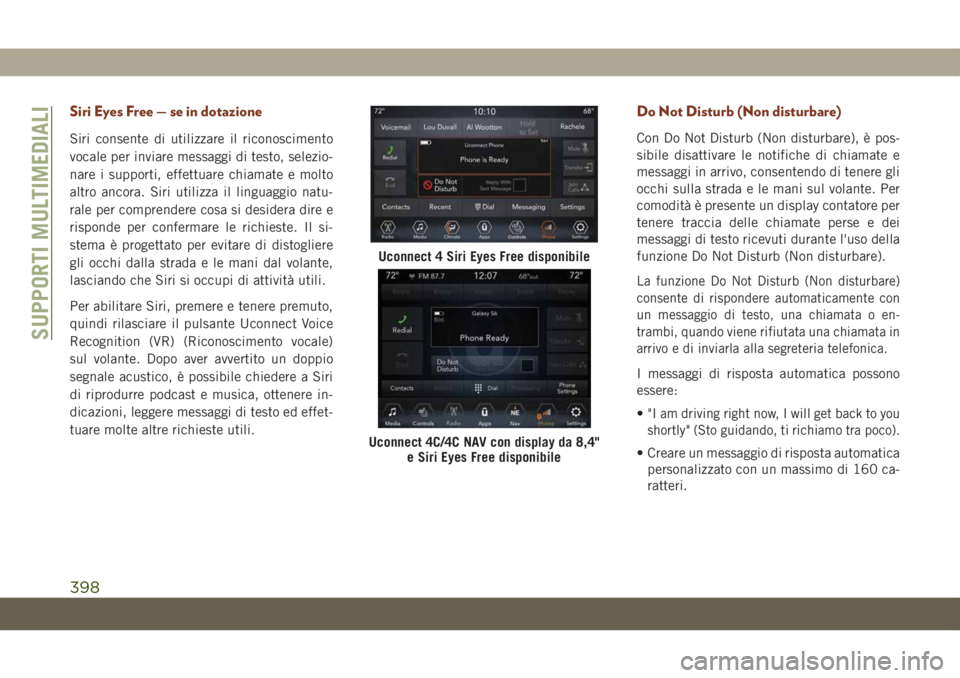 JEEP GRAND CHEROKEE 2020 Libretto Uso Manutenzione (in Italian) Siri Eyes Free — se in dotazione
Siri consente di utilizzare il riconoscimento
vocale per inviare messaggi di testo, selezio-
nare i supporti, effettuare chiamate e molto
altro ancora. Siri utilizza JEEP GRAND CHEROKEE 2020 Libretto Uso Manutenzione (in Italian) Siri Eyes Free — se in dotazione
Siri consente di utilizzare il riconoscimento
vocale per inviare messaggi di testo, selezio-
nare i supporti, effettuare chiamate e molto
altro ancora. Siri utilizza