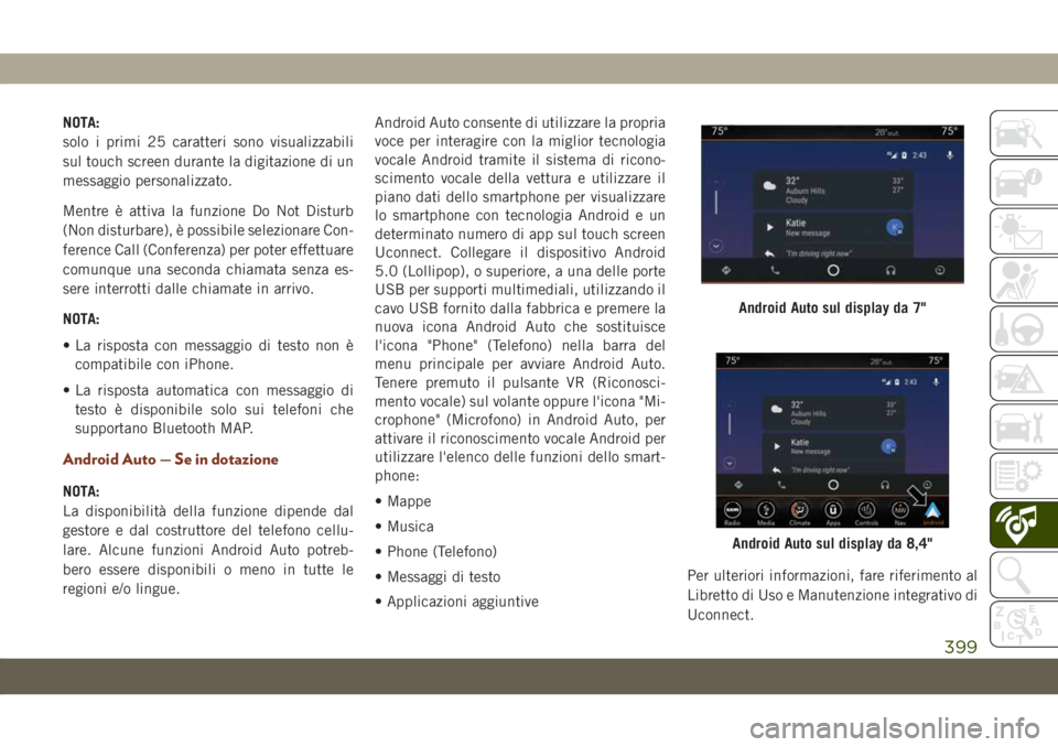 JEEP GRAND CHEROKEE 2020 Libretto Uso Manutenzione (in Italian) NOTA:
solo i primi 25 caratteri sono visualizzabili
sul touch screen durante la digitazione di un
messaggio personalizzato.
Mentre è attiva la funzione Do Not Disturb
(Non disturbare), è possibile s JEEP GRAND CHEROKEE 2020 Libretto Uso Manutenzione (in Italian) NOTA:
solo i primi 25 caratteri sono visualizzabili
sul touch screen durante la digitazione di un
messaggio personalizzato.
Mentre è attiva la funzione Do Not Disturb
(Non disturbare), è possibile s