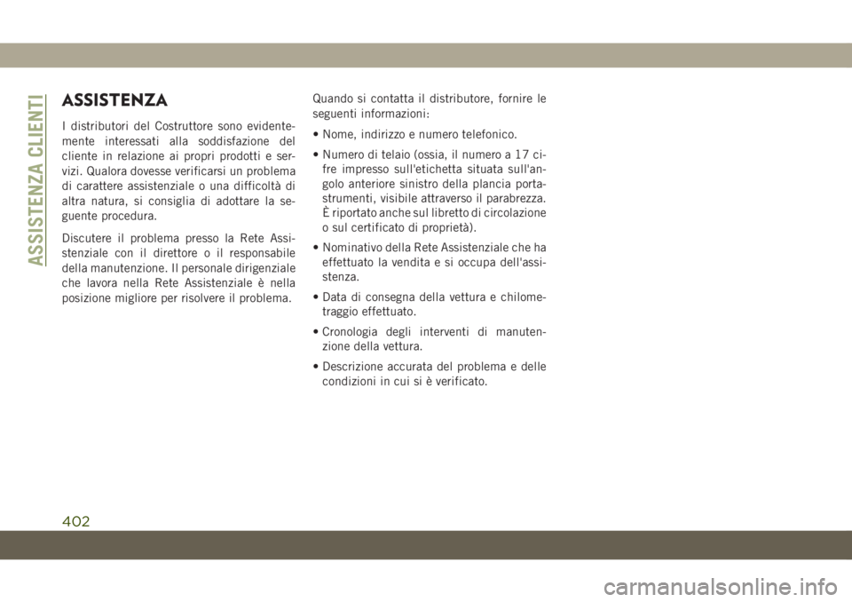 JEEP GRAND CHEROKEE 2020 Libretto Uso Manutenzione (in Italian) ASSISTENZA
I distributori del Costruttore sono evidente-
mente interessati alla soddisfazione del
cliente in relazione ai propri prodotti e ser-
vizi. Qualora dovesse verificarsi un problema
di caratt JEEP GRAND CHEROKEE 2020 Libretto Uso Manutenzione (in Italian) ASSISTENZA
I distributori del Costruttore sono evidente-
mente interessati alla soddisfazione del
cliente in relazione ai propri prodotti e ser-
vizi. Qualora dovesse verificarsi un problema
di caratt