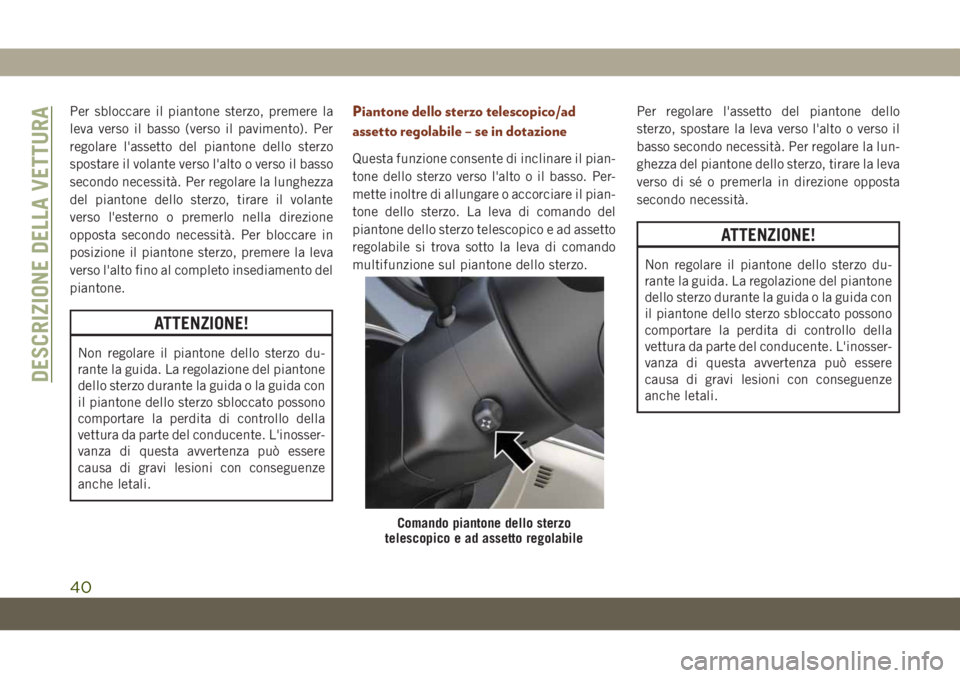 JEEP GRAND CHEROKEE 2019 Libretto Uso Manutenzione (in Italian) Per sbloccare il piantone sterzo, premere la
leva verso il basso (verso il pavimento). Per
regolare l'assetto del piantone dello sterzo
spostare il volante verso l'alto o verso il basso
second JEEP GRAND CHEROKEE 2019 Libretto Uso Manutenzione (in Italian) Per sbloccare il piantone sterzo, premere la
leva verso il basso (verso il pavimento). Per
regolare l'assetto del piantone dello sterzo
spostare il volante verso l'alto o verso il basso
second