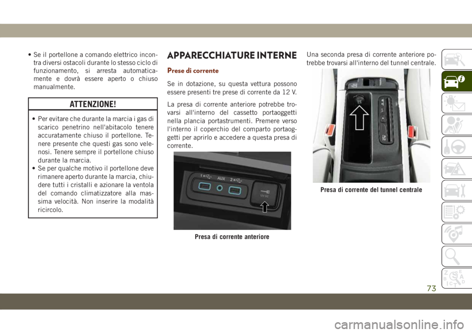 JEEP GRAND CHEROKEE 2020 Libretto Uso Manutenzione (in Italian) • Se il portellone a comando elettrico incon-
tra diversi ostacoli durante lo stesso ciclo di
funzionamento, si arresta automatica-
mente e dovrà essere aperto o chiuso
manualmente.
ATTENZIONE!
• JEEP GRAND CHEROKEE 2020 Libretto Uso Manutenzione (in Italian) • Se il portellone a comando elettrico incon-
tra diversi ostacoli durante lo stesso ciclo di
funzionamento, si arresta automatica-
mente e dovrà essere aperto o chiuso
manualmente.
ATTENZIONE!
•