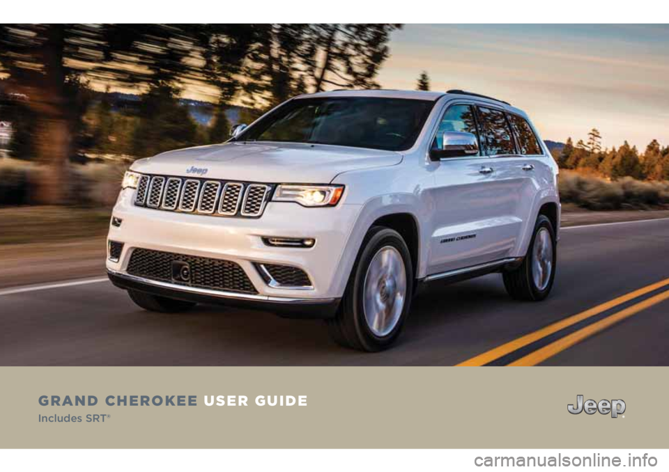 JEEP GRAND CHEROKEE 2018 Owner handbook (in English) GRAND CHEROKEE USER GUIDE
Includes SRT® JEEP GRAND CHEROKEE 2018 Owner handbook (in English) GRAND CHEROKEE USER GUIDE
Includes SRT®