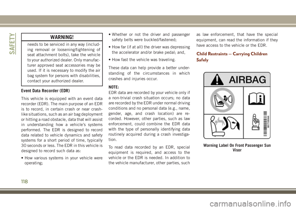 JEEP GRAND CHEROKEE 2018 Owner handbook (in English) WARNING!
needs to be serviced in any way (includ-
ing removal or loosening/tightening of
seat attachment bolts), take the vehicle
to your authorized dealer. Only manufac-
turer approved seat accessori JEEP GRAND CHEROKEE 2018 Owner handbook (in English) WARNING!
needs to be serviced in any way (includ-
ing removal or loosening/tightening of
seat attachment bolts), take the vehicle
to your authorized dealer. Only manufac-
turer approved seat accessori