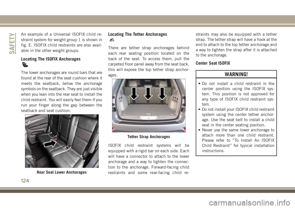 JEEP GRAND CHEROKEE 2018 Owner handbook (in English) An example of a Universal ISOFIX child re-
straint system for weight group 1 is shown in
fig. E. ISOFIX child restraints are also avail-
able in the other weight groups.
Locating The ISOFIX Anchorages JEEP GRAND CHEROKEE 2018 Owner handbook (in English) An example of a Universal ISOFIX child re-
straint system for weight group 1 is shown in
fig. E. ISOFIX child restraints are also avail-
able in the other weight groups.
Locating The ISOFIX Anchorages