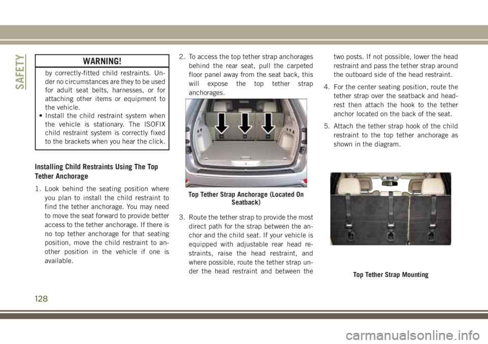 JEEP GRAND CHEROKEE 2018 Owner handbook (in English) WARNING!
by correctly-fitted child restraints. Un-
der no circumstances are they to be used
for adult seat belts, harnesses, or for
attaching other items or equipment to
the vehicle.
• Install the c JEEP GRAND CHEROKEE 2018 Owner handbook (in English) WARNING!
by correctly-fitted child restraints. Un-
der no circumstances are they to be used
for adult seat belts, harnesses, or for
attaching other items or equipment to
the vehicle.
• Install the c