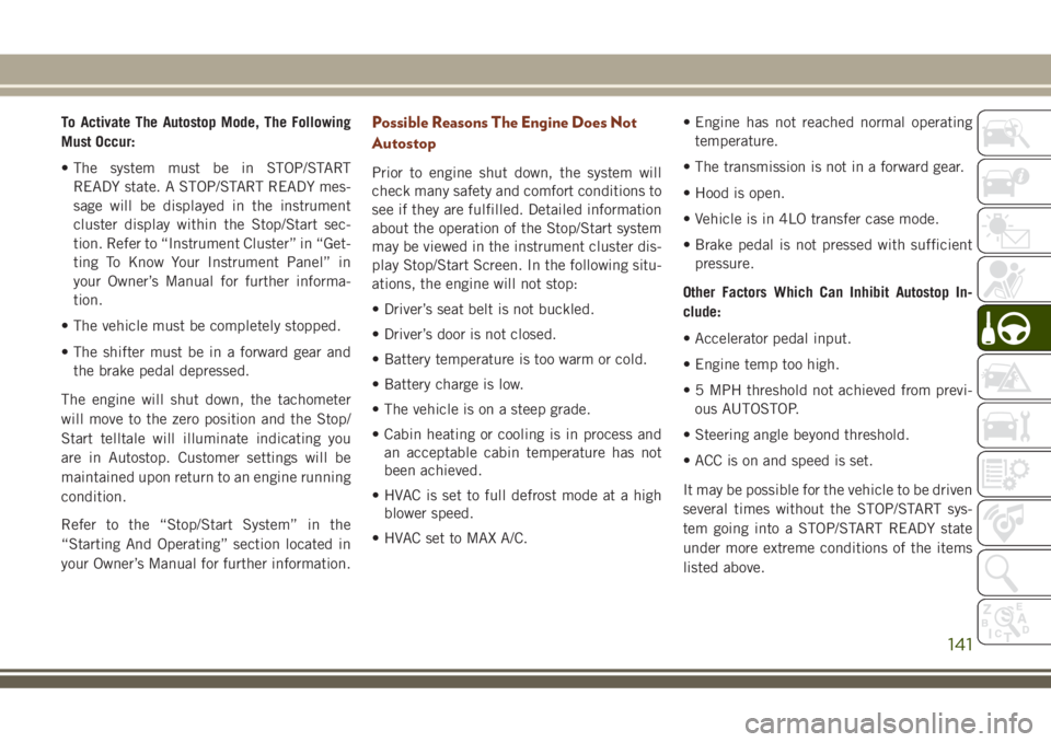 JEEP GRAND CHEROKEE 2018 Owner handbook (in English) To Activate The Autostop Mode, The Following
Must Occur:
• The system must be in STOP/START
READY state. A STOP/START READY mes-
sage will be displayed in the instrument
cluster display within the S JEEP GRAND CHEROKEE 2018 Owner handbook (in English) To Activate The Autostop Mode, The Following
Must Occur:
• The system must be in STOP/START
READY state. A STOP/START READY mes-
sage will be displayed in the instrument
cluster display within the S