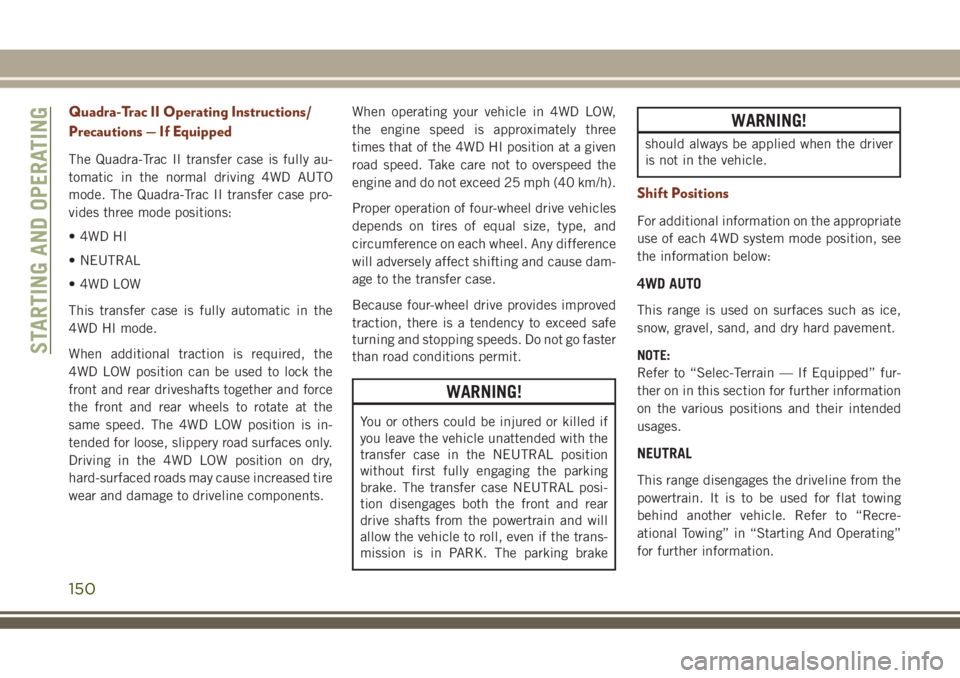 JEEP GRAND CHEROKEE 2018 Owner handbook (in English) Quadra-Trac II Operating Instructions/
Precautions — If Equipped
The Quadra-Trac II transfer case is fully au-
tomatic in the normal driving 4WD AUTO
mode. The Quadra-Trac II transfer case pro-
vide JEEP GRAND CHEROKEE 2018 Owner handbook (in English) Quadra-Trac II Operating Instructions/
Precautions — If Equipped
The Quadra-Trac II transfer case is fully au-
tomatic in the normal driving 4WD AUTO
mode. The Quadra-Trac II transfer case pro-
vide