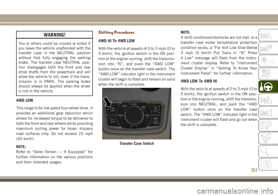 JEEP GRAND CHEROKEE 2018 Owner handbook (in English) WARNING!
You or others could be injured or killed if
you leave the vehicle unattended with the
transfer case in the NEUTRAL position
without first fully engaging the parking
brake. The transfer case N JEEP GRAND CHEROKEE 2018 Owner handbook (in English) WARNING!
You or others could be injured or killed if
you leave the vehicle unattended with the
transfer case in the NEUTRAL position
without first fully engaging the parking
brake. The transfer case N