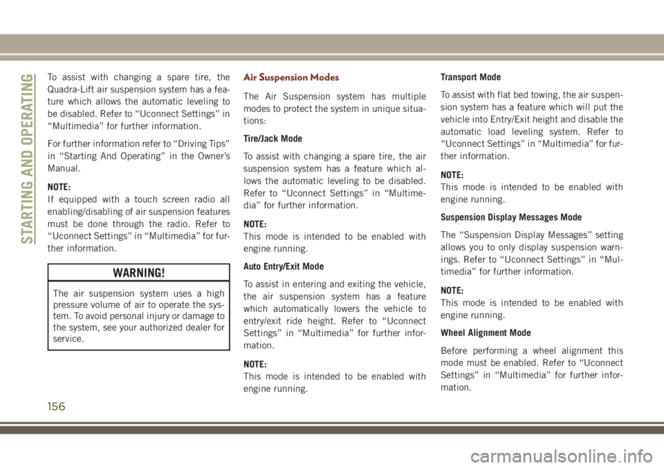 JEEP GRAND CHEROKEE 2018 Owner handbook (in English) To assist with changing a spare tire, the
Quadra-Lift air suspension system has a fea-
ture which allows the automatic leveling to
be disabled. Refer to “Uconnect Settings” in
“Multimedia” for JEEP GRAND CHEROKEE 2018 Owner handbook (in English) To assist with changing a spare tire, the
Quadra-Lift air suspension system has a fea-
ture which allows the automatic leveling to
be disabled. Refer to “Uconnect Settings” in
“Multimedia” for