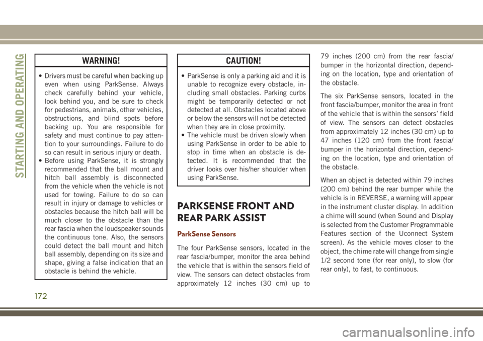 JEEP GRAND CHEROKEE 2018 Owner handbook (in English) WARNING!
• Drivers must be careful when backing up
even when using ParkSense. Always
check carefully behind your vehicle,
look behind you, and be sure to check
for pedestrians, animals, other vehicl JEEP GRAND CHEROKEE 2018 Owner handbook (in English) WARNING!
• Drivers must be careful when backing up
even when using ParkSense. Always
check carefully behind your vehicle,
look behind you, and be sure to check
for pedestrians, animals, other vehicl