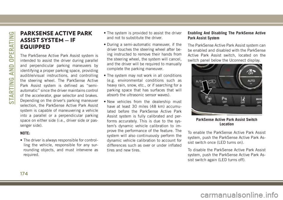 JEEP GRAND CHEROKEE 2018 Owner handbook (in English) PARKSENSE ACTIVE PARK
ASSIST SYSTEM — IF
EQUIPPED
The ParkSense Active Park Assist system is
intended to assist the driver during parallel
and perpendicular parking maneuvers by
identifying a proper JEEP GRAND CHEROKEE 2018 Owner handbook (in English) PARKSENSE ACTIVE PARK
ASSIST SYSTEM — IF
EQUIPPED
The ParkSense Active Park Assist system is
intended to assist the driver during parallel
and perpendicular parking maneuvers by
identifying a proper