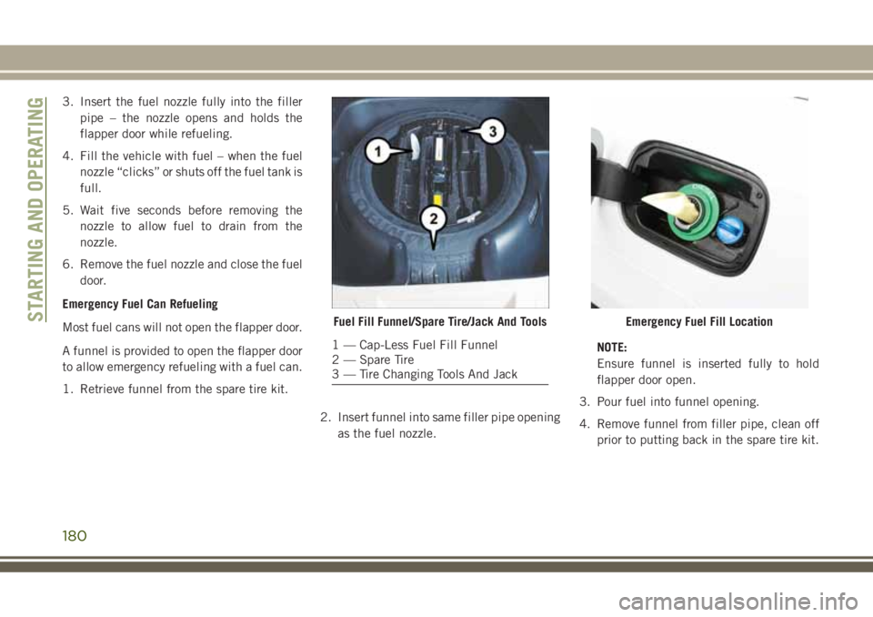 JEEP GRAND CHEROKEE 2018 Owner handbook (in English) 3. Insert the fuel nozzle fully into the filler
pipe – the nozzle opens and holds the
flapper door while refueling.
4. Fill the vehicle with fuel – when the fuel
nozzle “clicks” or shuts off t JEEP GRAND CHEROKEE 2018 Owner handbook (in English) 3. Insert the fuel nozzle fully into the filler
pipe – the nozzle opens and holds the
flapper door while refueling.
4. Fill the vehicle with fuel – when the fuel
nozzle “clicks” or shuts off t