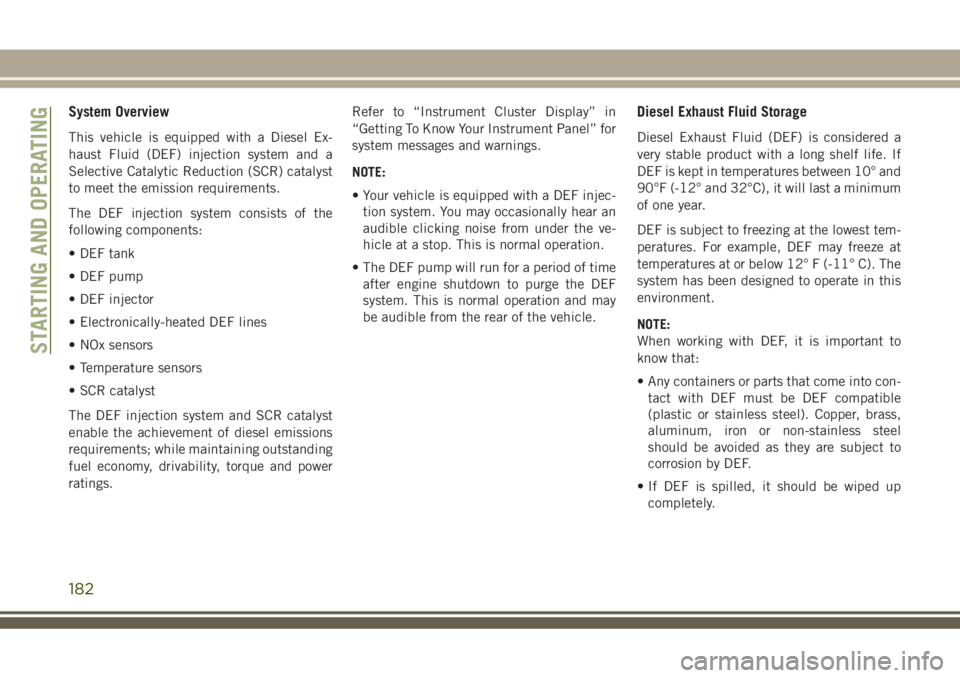 JEEP GRAND CHEROKEE 2018 Owner handbook (in English) System Overview
This vehicle is equipped with a Diesel Ex-
haust Fluid (DEF) injection system and a
Selective Catalytic Reduction (SCR) catalyst
to meet the emission requirements.
The DEF injection sy JEEP GRAND CHEROKEE 2018 Owner handbook (in English) System Overview
This vehicle is equipped with a Diesel Ex-
haust Fluid (DEF) injection system and a
Selective Catalytic Reduction (SCR) catalyst
to meet the emission requirements.
The DEF injection sy