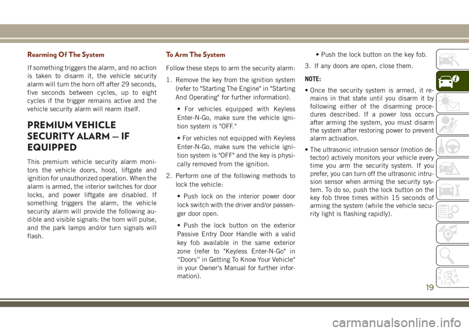 JEEP GRAND CHEROKEE 2018 Owner handbook (in English) Rearming Of The System
If something triggers the alarm, and no action
is taken to disarm it, the vehicle security
alarm will turn the horn off after 29 seconds,
five seconds between cycles, up to eigh JEEP GRAND CHEROKEE 2018 Owner handbook (in English) Rearming Of The System
If something triggers the alarm, and no action
is taken to disarm it, the vehicle security
alarm will turn the horn off after 29 seconds,
five seconds between cycles, up to eigh