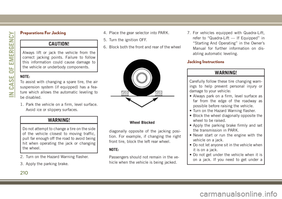 JEEP GRAND CHEROKEE 2018 Owner handbook (in English) Preparations For Jacking
CAUTION!
Always lift or jack the vehicle from the
correct jacking points. Failure to follow
this information could cause damage to
the vehicle or underbody components.
NOTE:
T JEEP GRAND CHEROKEE 2018 Owner handbook (in English) Preparations For Jacking
CAUTION!
Always lift or jack the vehicle from the
correct jacking points. Failure to follow
this information could cause damage to
the vehicle or underbody components.
NOTE:
T